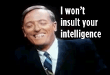 iwontinsultyourintelligencebysuggestingyoureallybelievewhatyoujustsaid