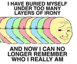 buried too many laters of irony