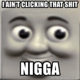 i aint clicking that shit nigga