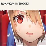 Ruka-Kun shook