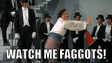 Watch me faggots