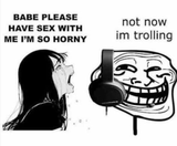 not now im trolling