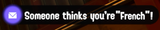 someone thinks you&#039;re french