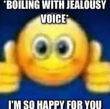 Boiling with jealousy