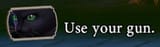 USE YOUR GUN