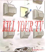 KILL YOUR TV