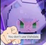 You don&#039;t use Vishdale