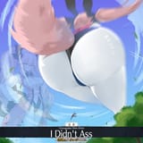 I didnt ass