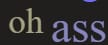 oh ass
