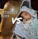 hydrogen bomb vs coughing baby