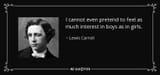 quote-i-cannot-even-pretend-to-feel-as-much-interest-in-boys-as-in-girls-lewis-carroll-94-74-81