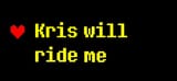 kris will ride me