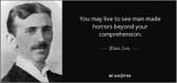 quote-you-may-live-to-see-man-made-horrors-beyond-your-comprehension-nikola-tesla-69-48-84
