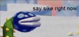Say-sike-right-now-meme-8