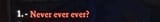 Never ever