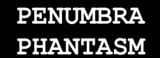 Penumbra Phantasm
