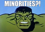 MinoritiesMakeHulkMad