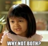why not both