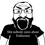 Shit nobody cares about enthusiast