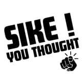 sike-you-thought