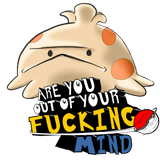 are you out of your fucking mind