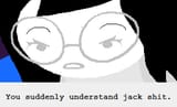 you suddenly understand jack shit