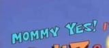 mommy yes