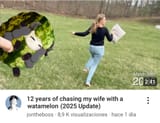 12 years of chasing my wife with a watamelon