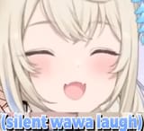 (silent wawa laugh)