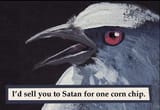 I&#039;d sell you to Satan for one corn chip
