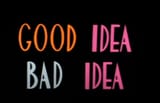 goodideabadidea