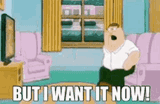 peter-griffin-but-i-want-it-now