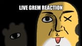 live grem reaction