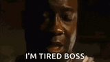 I&#039;m tired boss
