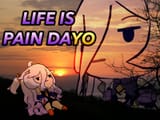 life is pain dayo