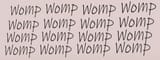 wompwompwompwompwomp