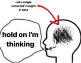 hold on i&#039;m thinking
