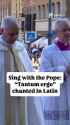 “Tantum ergo” in Latin with the Pope_thumb.jpg