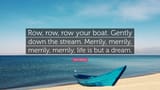 1806448-Alice-Munro-Quote-Row-row-row-your-boat-Gently-down-the-stream