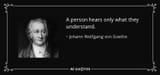 quote-a-person-hears-only-what-they-understand-johann-wolfgang-von-goethe-11-18-34