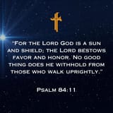 For the Lord God is a sun and shield
