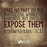 Take no part in the unfruitful works of darkness