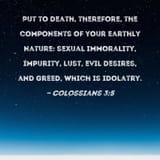 Put to death, therefore, the components of your earthly nature