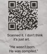 You were not bornYou were coded