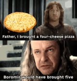 father-brought-four-cheese-pizza-boromir-would-have-brought-five