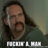 fuckin a man