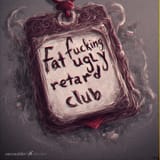fat fucking ugly retard