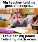 meme-my-teacher-told-me-guns-kill-people-my-pencil-failed-math-exam