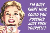 ephemera-i-m-busy-now-could-you-possibly-go-fuck-yourself-funny-poster_u-l-pxjk6d0