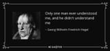quote-only-one-man-ever-understood-me-and-he-didn-t-understand-me-georg-wilhelm-friedrich-hegel-58-82-41